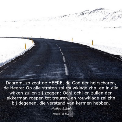 Picture 03 - Amos 5:16 NLD - Daarom, zo zegt de HEERE, de God der heirscharen, - Bible Verse Picture