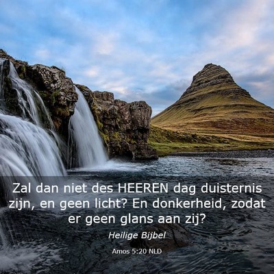 Picture 03 - Amos 5:20 NLD - Zal dan niet des HEEREN dag duisternis zijn, en - Bible Verse Picture
