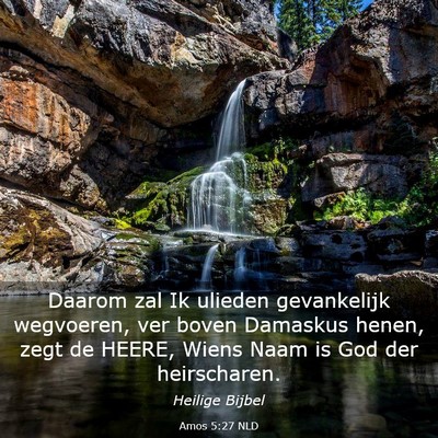 Picture 03 - Amos 5:27 NLD - Daarom zal Ik ulieden gevankelijk wegvoeren, ver - Bible Verse Picture