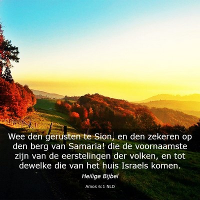 Picture 03 - Amos 6:1 NLD - Wee den gerusten te Sion, en den zekeren op den - Bible Verse Picture