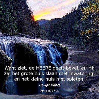 Picture 03 - Amos 6:11 NLD - Want ziet, de HEERE geeft bevel, en Hij zal het - Bible Verse Picture