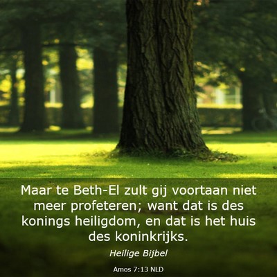 Picture 03 - Amos 7:13 NLD - Maar te Beth-El zult gij voortaan niet meer - Bible Verse Picture