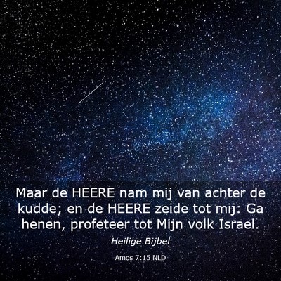 Picture 03 - Amos 7:15 NLD - Maar de HEERE nam mij van achter de kudde; en de - Bible Verse Picture