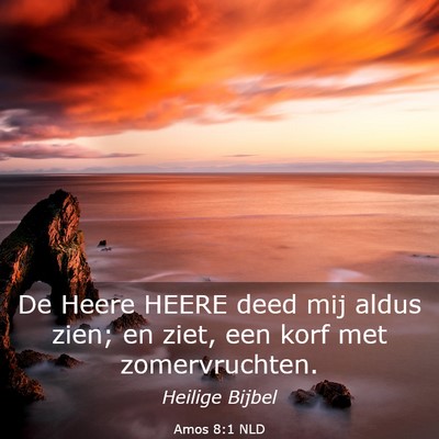 Picture 03 - Amos 8:1 NLD - De Heere HEERE deed mij aldus zien; en ziet, een - Bible Verse Picture