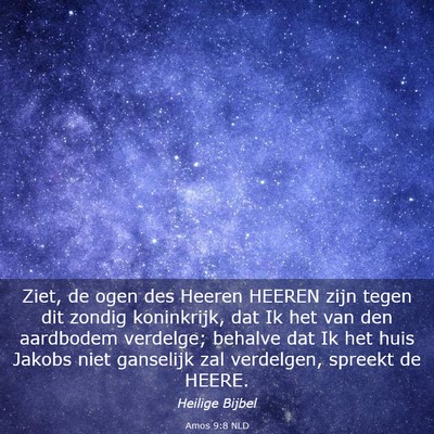 Picture 03 - Amos 9:8 NLD - Ziet, de ogen des Heeren HEEREN zijn tegen dit - Bible Verse Picture