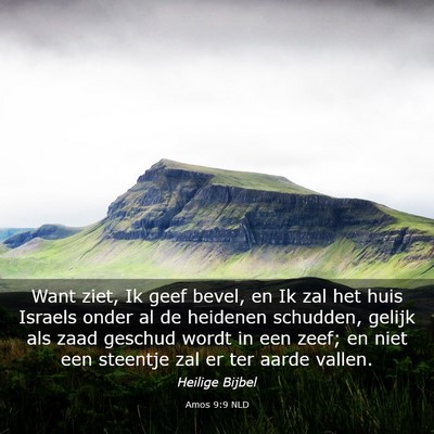 Picture 03 - Amos 9:9 NLD - Want ziet, Ik geef bevel, en Ik zal het huis - Bible Verse Picture