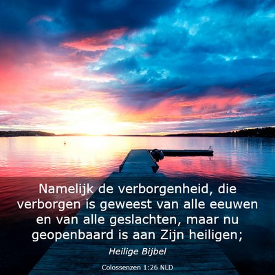 Picture 03 - Colossenzen 1:26 NLD - Namelijk de verborgenheid, die verborgen is - Bible Verse Picture