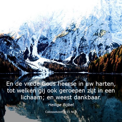 Picture 03 - Colossenzen 3:15 NLD - En de vrede Gods heerse in uw harten, tot welken - Bible Verse Picture