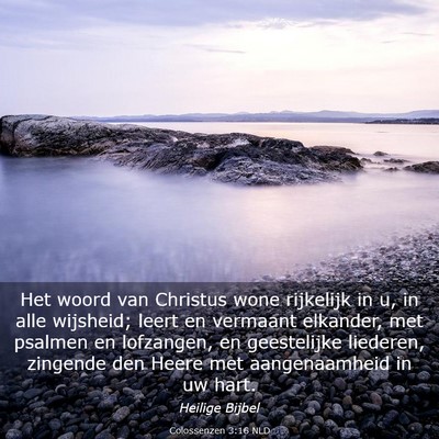 Picture 03 - Colossenzen 3:16 NLD - Het woord van Christus wone rijkelijk in u, in - Bible Verse Picture