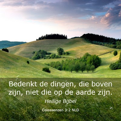 Picture 03 - Colossenzen 3:2 NLD - Bedenkt de dingen, die boven zijn, niet die op de - Bible Verse Picture