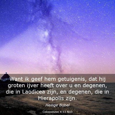 Picture 03 - Colossenzen 4:13 NLD - Want ik geef hem getuigenis, dat hij groten ijver - Bible Verse Picture