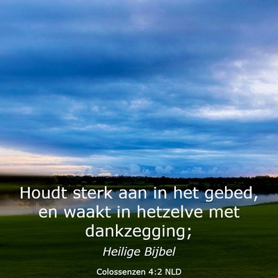 Picture 03 - Colossenzen 4:2 NLD - Houdt sterk aan in het gebed, en waakt in - Bible Verse Picture