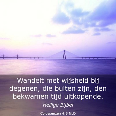 Picture 03 - Colossenzen 4:5 NLD - Wandelt met wijsheid bij degenen, die buiten - Bible Verse Picture