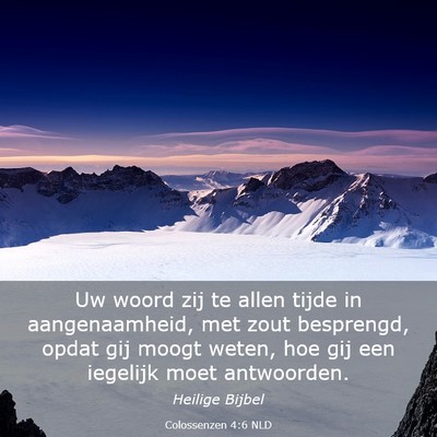 Picture 03 - Colossenzen 4:6 NLD - Uw woord zij te allen tijde in aangenaamheid, met - Bible Verse Picture