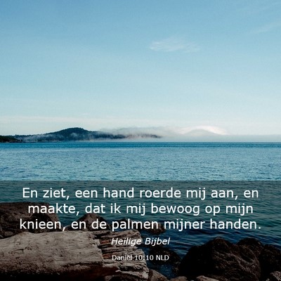 Picture 03 - Daniël 10:10 NLD - En ziet, een hand roerde mij aan, en maakte, dat - Bible Verse Picture