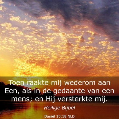 Picture 03 - Daniël 10:18 NLD - Toen raakte mij wederom aan Een, als in de - Bible Verse Picture