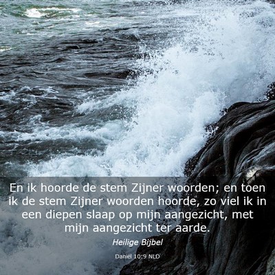 Picture 03 - Daniël 10:9 NLD - En ik hoorde de stem Zijner woorden; en toen ik - Bible Verse Picture