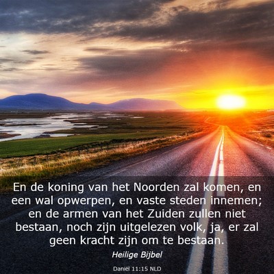 Picture 03 - Daniël 11:15 NLD - En de koning van het Noorden zal komen, en een - Bible Verse Picture