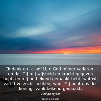Picture 03 - Daniël 2:23 NLD - Ik dank en ik loof U, o God mijner vaderen! omdat - Bible Verse Picture