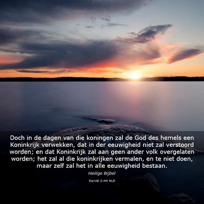 Picture 03 - Daniël 2:44 NLD - Doch in de dagen van die koningen zal de God des - Bible Verse Picture