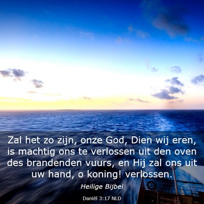 Picture 03 - Daniël 3:17 NLD - Zal het zo zijn, onze God, Dien wij eren, is - Bible Verse Picture