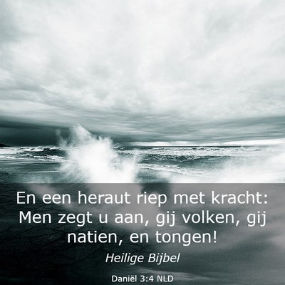 Picture 03 - Daniël 3:4 NLD - En een heraut riep met kracht: Men zegt u aan, - Bible Verse Picture