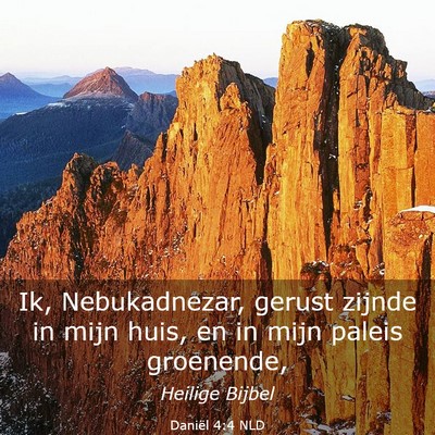 Picture 03 - Daniël 4:4 NLD - Ik, Nebukadnezar, gerust zijnde in mijn huis, en - Bible Verse Picture