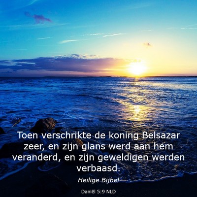 Picture 03 - Daniël 5:9 NLD - Toen verschrikte de koning Belsazar zeer, en zijn - Bible Verse Picture