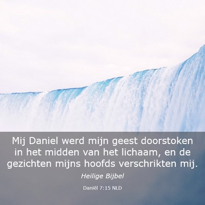 Picture 03 - Daniël 7:15 NLD - Mij Daniel werd mijn geest doorstoken in het - Bible Verse Picture