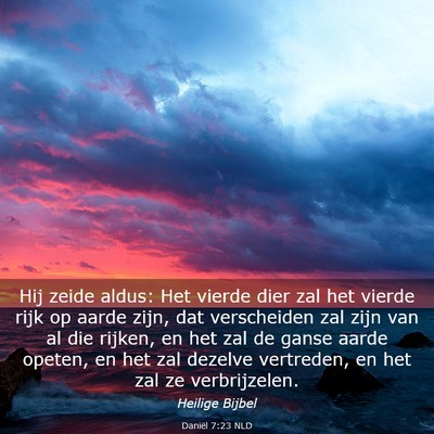 Picture 03 - Daniël 7:23 NLD - Hij zeide aldus: Het vierde dier zal het vierde - Bible Verse Picture