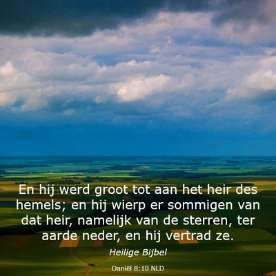 Picture 03 - Daniël 8:10 NLD - En hij werd groot tot aan het heir des hemels; en - Bible Verse Picture