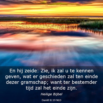 Picture 03 - Daniël 8:19 NLD - En hij zeide: Zie, ik zal u te kennen geven, wat - Bible Verse Picture