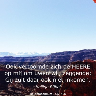 Picture 03 - Deuteronomium 1:37 NLD - Ook vertoornde zich de HEERE op mij om uwentwil, - Bible Verse Picture