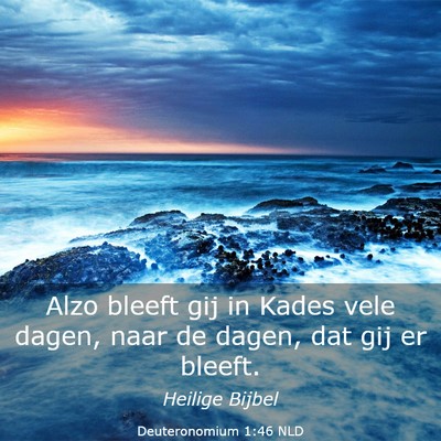 Picture 03 - Deuteronomium 1:46 NLD - Alzo bleeft gij in Kades vele dagen, naar de - Bible Verse Picture