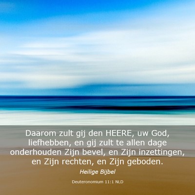 Picture 03 - Deuteronomium 11:1 NLD - Daarom zult gij den HEERE, uw God, liefhebben, en - Bible Verse Picture