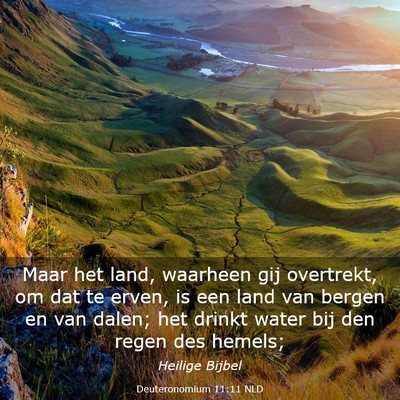 Picture 03 - Deuteronomium 11:11 NLD - Maar het land, waarheen gij overtrekt, om dat te - Bible Verse Picture