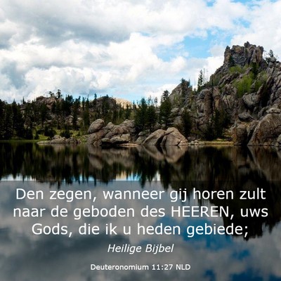 Picture 03 - Deuteronomium 11:27 NLD - Den zegen, wanneer gij horen zult naar de geboden - Bible Verse Picture