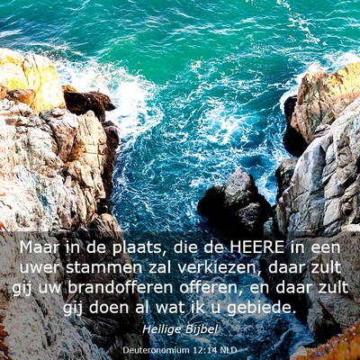 Picture 03 - Deuteronomium 12:14 NLD - Maar in de plaats, die de HEERE in een uwer - Bible Verse Picture