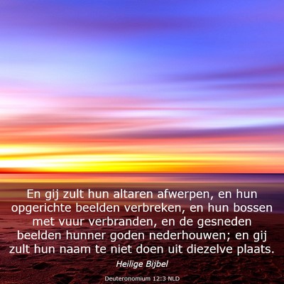 Picture 03 - Deuteronomium 12:3 NLD - En gij zult hun altaren afwerpen, en hun - Bible Verse Picture