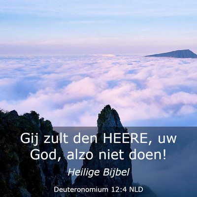 Picture 03 - Deuteronomium 12:4 NLD - Gij zult den HEERE, uw God, alzo niet - Bible Verse Picture
