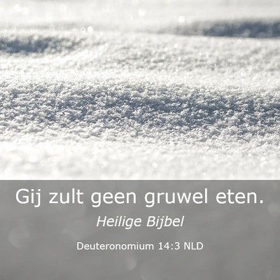 Picture 03 - Deuteronomium 14:3 NLD - Gij zult geen gruwel - Bible Verse Picture