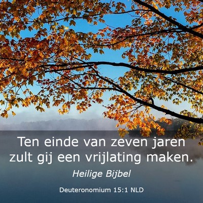 Picture 03 - Deuteronomium 15:1 NLD - Ten einde van zeven jaren zult gij een vrijlating - Bible Verse Picture
