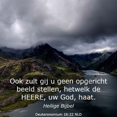 Picture 03 - Deuteronomium 16:22 NLD - Ook zult gij u geen opgericht beeld stellen, - Bible Verse Picture