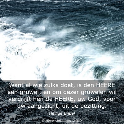 Picture 03 - Deuteronomium 18:12 NLD - Want al wie zulks doet, is den HEERE een gruwel; - Bible Verse Picture