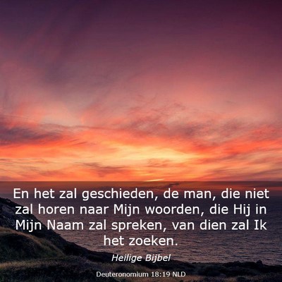 Picture 03 - Deuteronomium 18:19 NLD - En het zal geschieden, de man, die niet zal horen - Bible Verse Picture