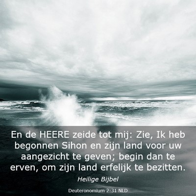 Picture 03 - Deuteronomium 2:31 NLD - En de HEERE zeide tot mij: Zie, Ik heb begonnen - Bible Verse Picture