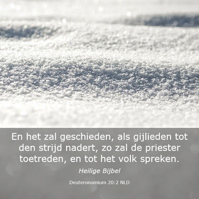 Picture 03 - Deuteronomium 20:2 NLD - En het zal geschieden, als gijlieden tot den - Bible Verse Picture