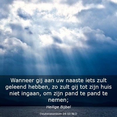 Picture 03 - Deuteronomium 24:10 NLD - Wanneer gij aan uw naaste iets zult geleend - Bible Verse Picture