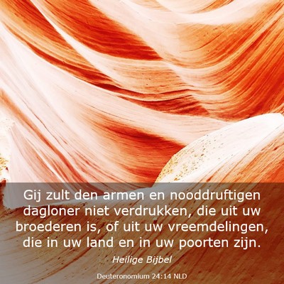 Picture 03 - Deuteronomium 24:14 NLD - Gij zult den armen en nooddruftigen dagloner niet - Bible Verse Picture