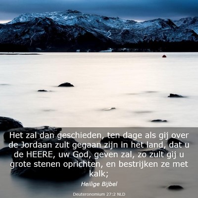Picture 03 - Deuteronomium 27:2 NLD - Het zal dan geschieden, ten dage als gij over de - Bible Verse Picture